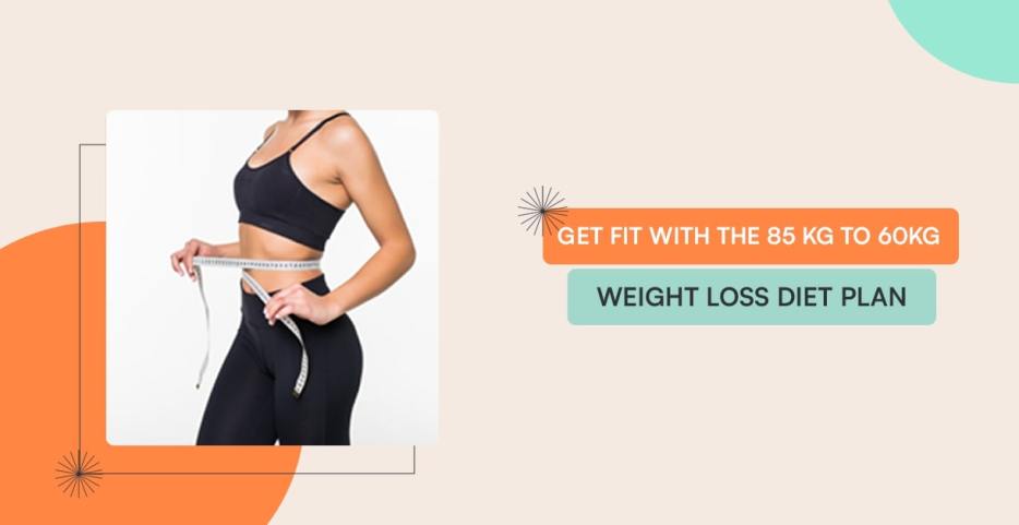 85 kg to 60kg weight loss diet plan