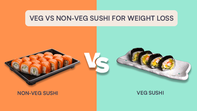 Veg Vs Non-Veg Sushi For Weight Loss
